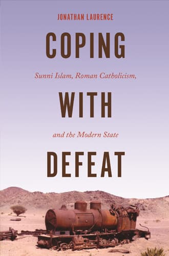 Coping with Defeat: Sunni Islam, Roman Catholicism, and the Modern State by Jonathan Laurence book cover.
